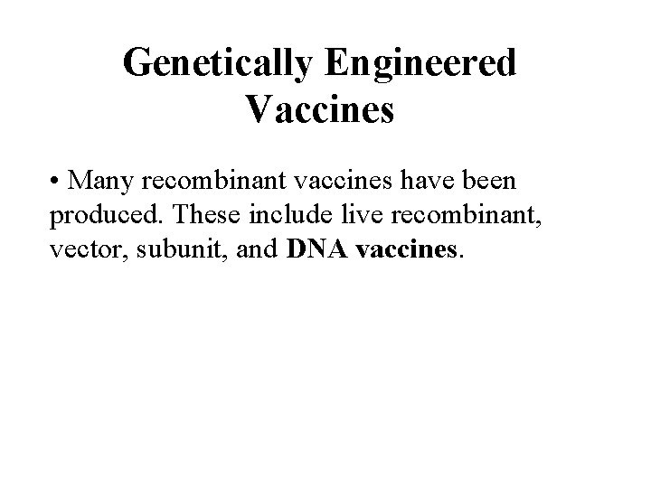 Genetically Engineered Vaccines • Many recombinant vaccines have been produced. These include live recombinant,