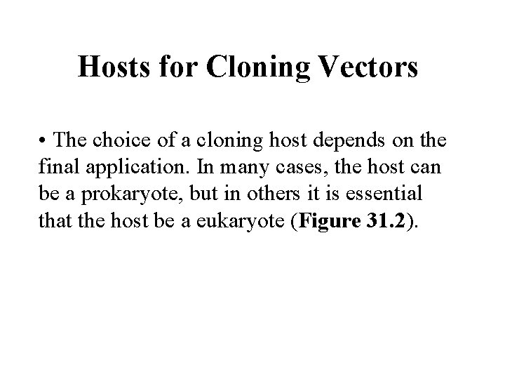 Hosts for Cloning Vectors • The choice of a cloning host depends on the