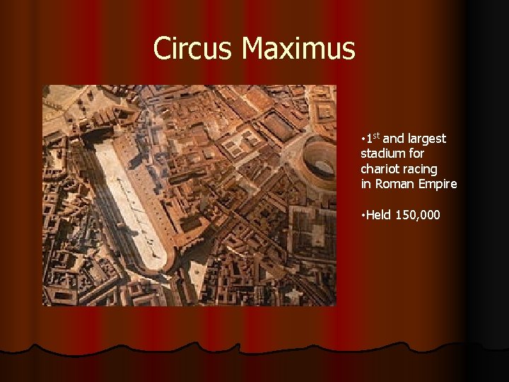 Circus Maximus • 1 st and largest stadium for chariot racing in Roman Empire