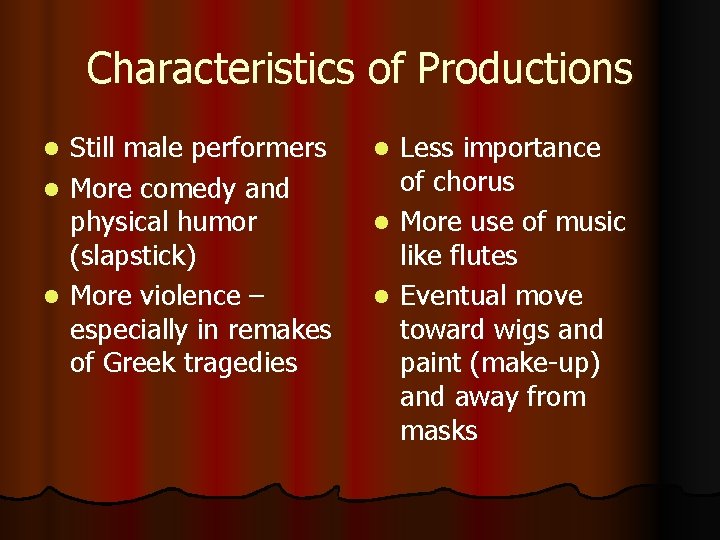 Characteristics of Productions Still male performers l More comedy and physical humor (slapstick) l