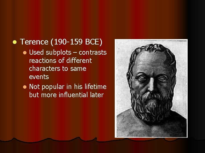 l Terence (190 -159 BCE) Used subplots – contrasts reactions of different characters to
