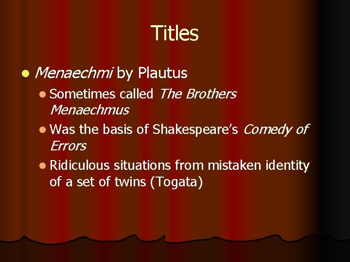 Titles l Menaechmi l Sometimes by Plautus called The Brothers Menaechmus l Was the