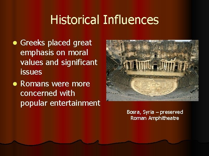Historical Influences Greeks placed great emphasis on moral values and significant issues l Romans