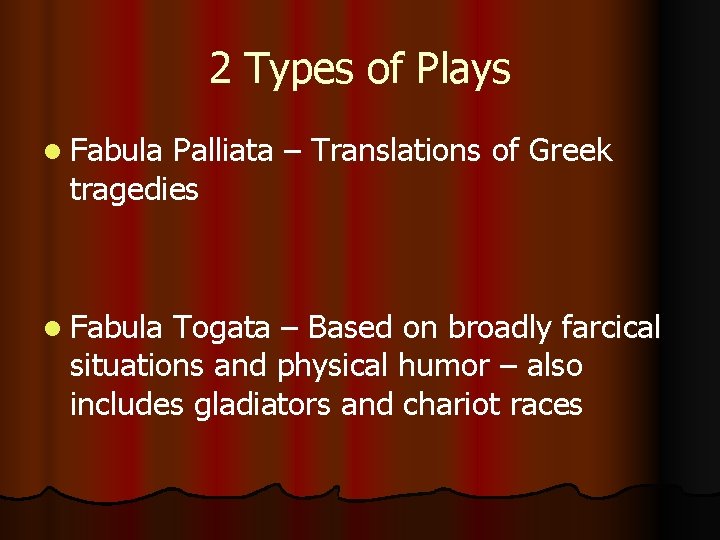 2 Types of Plays l Fabula Palliata – Translations of Greek tragedies l Fabula