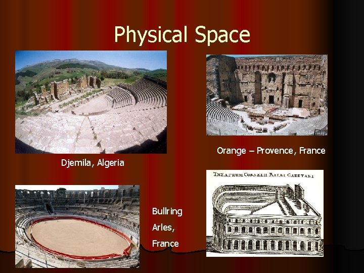 Physical Space Orange – Provence, France Djemila, Algeria Bullring Arles, France 