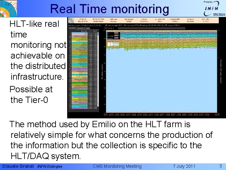 Real Time monitoring HLT-like real time monitoring not achievable on the distributed infrastructure. Possible