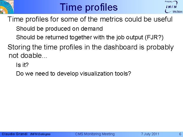 Time profiles for some of the metrics could be useful Should be produced on