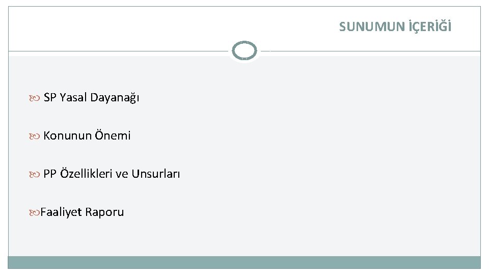 SUNUMUN İÇERİĞİ SP Yasal Dayanağı Konunun Önemi PP Özellikleri ve Unsurları Faaliyet Raporu 