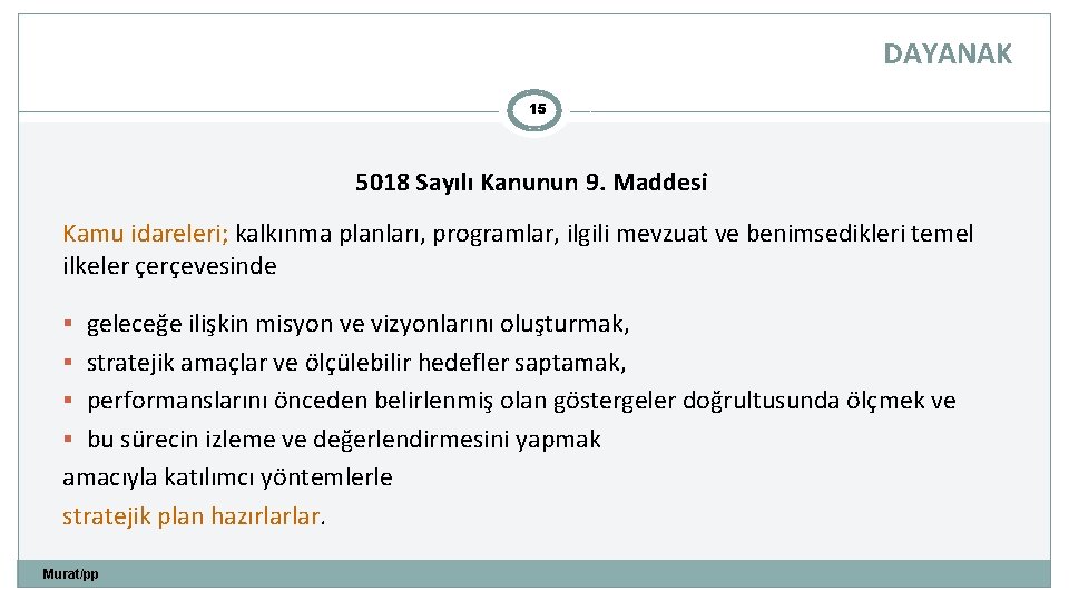 DAYANAK 15 5018 Sayılı Kanunun 9. Maddesi Kamu idareleri; kalkınma planları, programlar, ilgili mevzuat