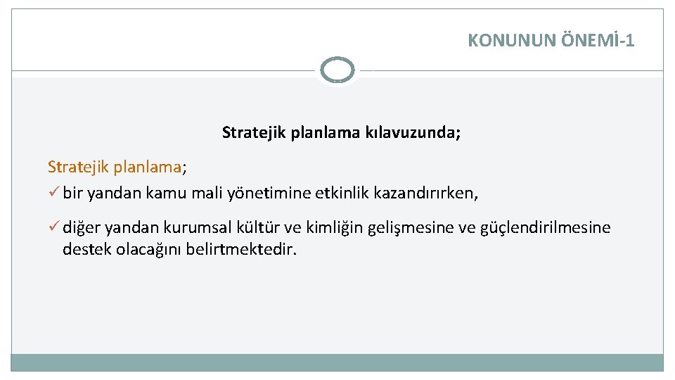 KONUNUN ÖNEMİ-1 Stratejik planlama kılavuzunda; Stratejik planlama; ü bir yandan kamu mali yönetimine etkinlik