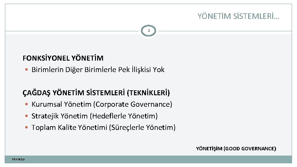 YÖNETİM SİSTEMLERİ… 2 FONKSİYONEL YÖNETİM § Birimlerin Diğer Birimlerle Pek İlişkisi Yok ÇAĞDAŞ YÖNETİM