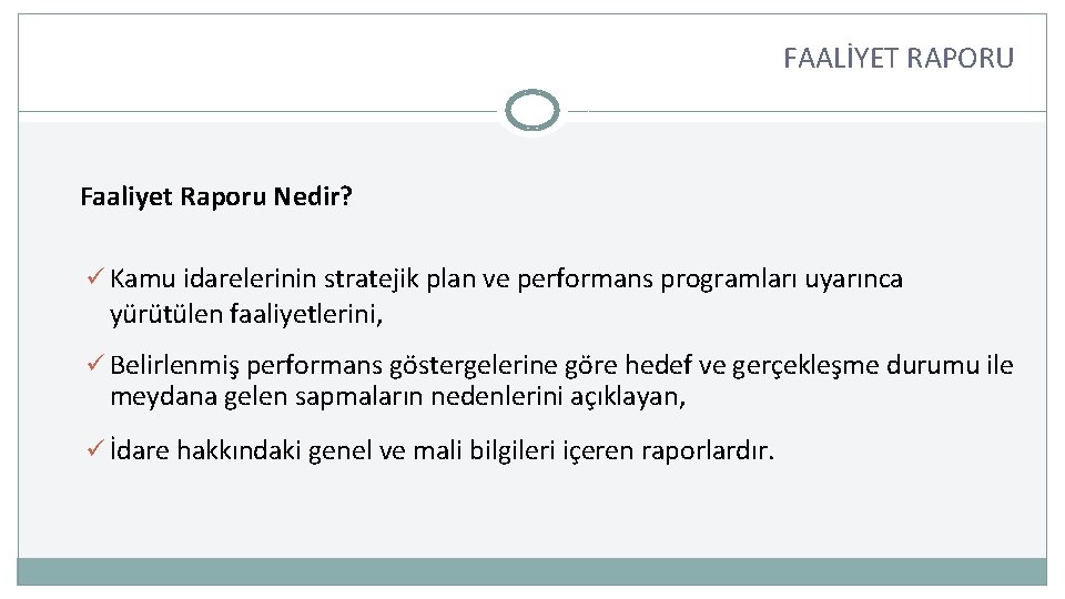 FAALİYET RAPORU Faaliyet Raporu Nedir? ü Kamu idarelerinin stratejik plan ve performans programları uyarınca