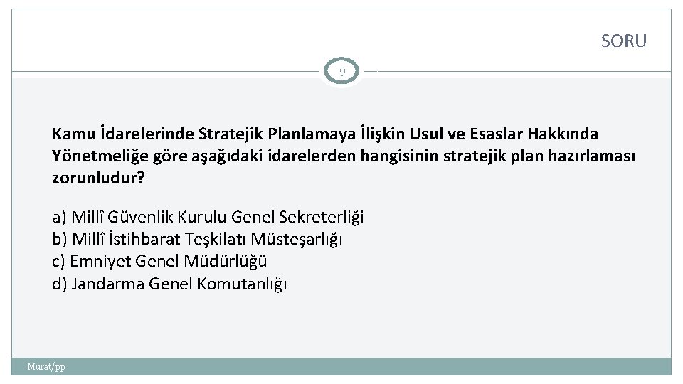 SORU 9 Kamu İdarelerinde Stratejik Planlamaya İlişkin Usul ve Esaslar Hakkında Yönetmeliğe göre aşağıdaki