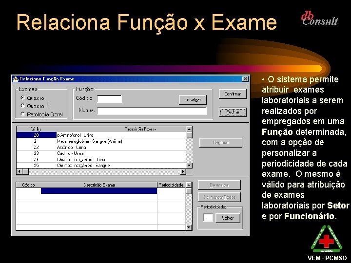 Relaciona Função x Exame • O sistema permite atribuir exames laboratoriais a serem realizados