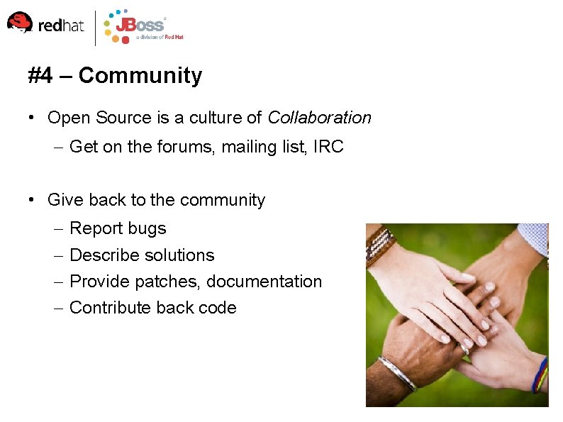 #4 – Community • Open Source is a culture of Collaboration – Get on