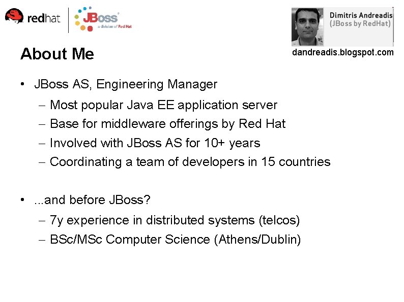 About Me dandreadis. blogspot. com • JBoss AS, Engineering Manager – – Most popular