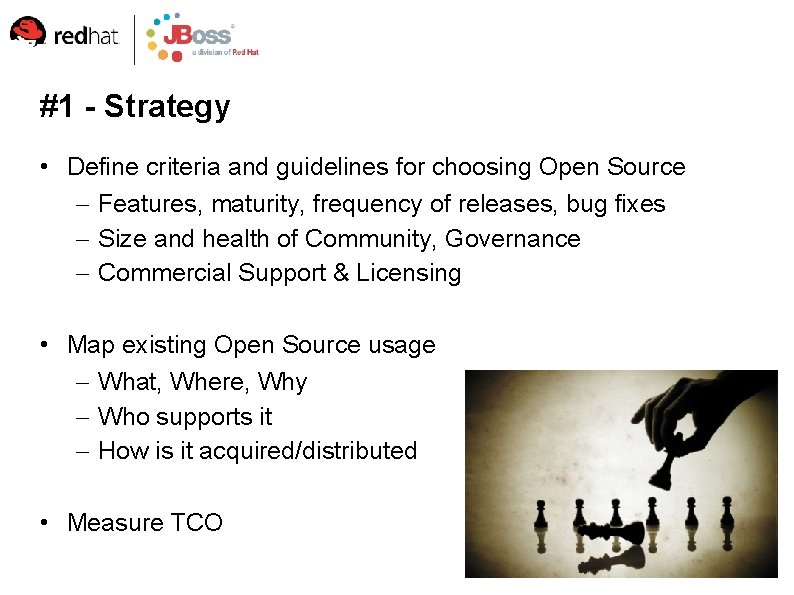 #1 - Strategy • Define criteria and guidelines for choosing Open Source – Features,