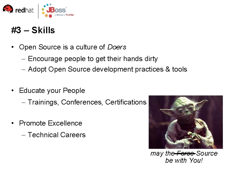 #3 – Skills • Open Source is a culture of Doers – Encourage people