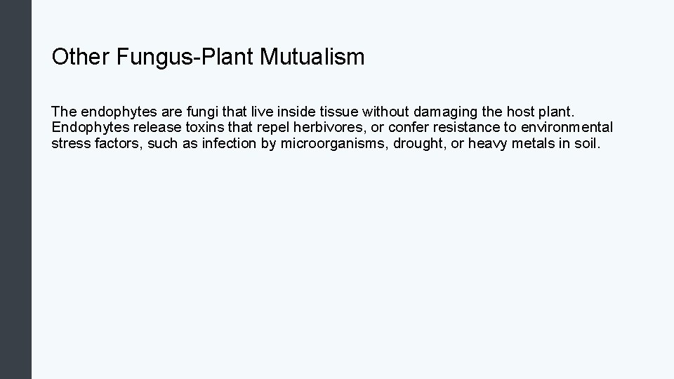 Other Fungus-Plant Mutualism The endophytes are fungi that live inside tissue without damaging the