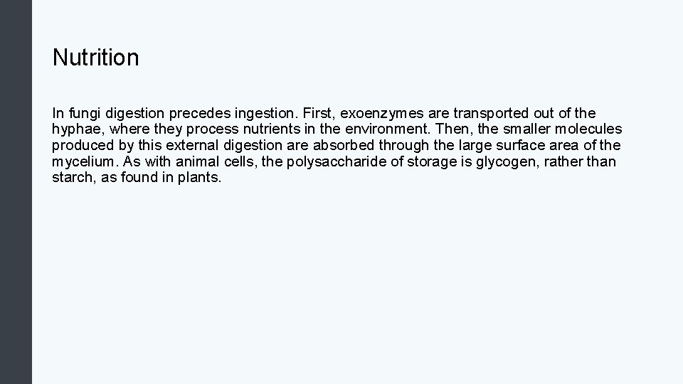 Nutrition In fungi digestion precedes ingestion. First, exoenzymes are transported out of the hyphae,