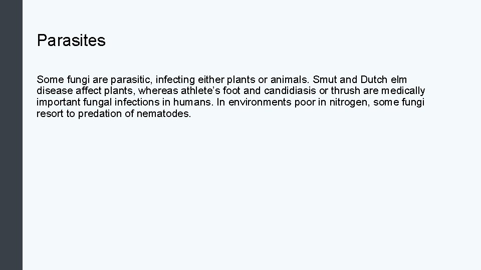 Parasites Some fungi are parasitic, infecting either plants or animals. Smut and Dutch elm