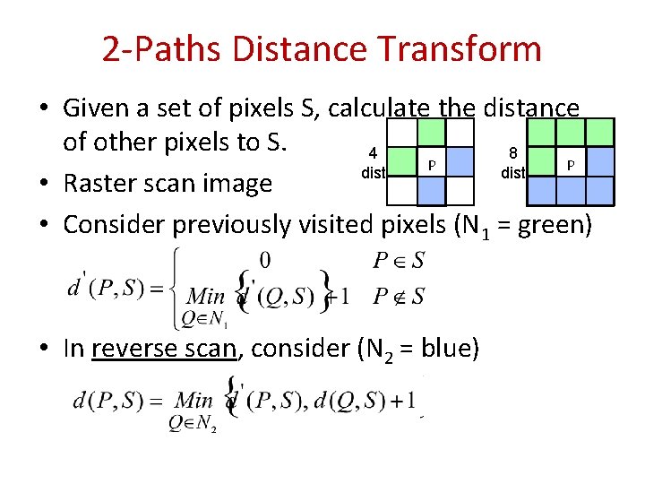 2 -Paths Distance Transform • Given a set of pixels S, calculate the distance