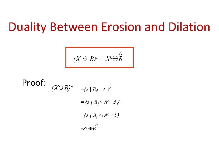 Duality Between Erosion and Dilation (X _ B)c =Xc B^ Proof: (X _ B)c