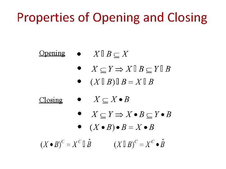 Properties of Opening and Closing Opening ● ● ● Closing ● ● ● 