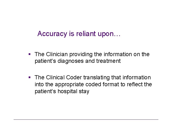 Accuracy is reliant upon… § The Clinician providing the information on the patient’s diagnoses