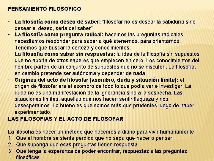 PENSAMIENTO FILOSOFICO • La filosofía como deseo de saber: “filosofar no es desear la