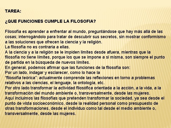 TAREA: ¿QUE FUNCIONES CUMPLE LA FILOSOFIA? Filosofía es aprender a enfrentar al mundo, preguntándose