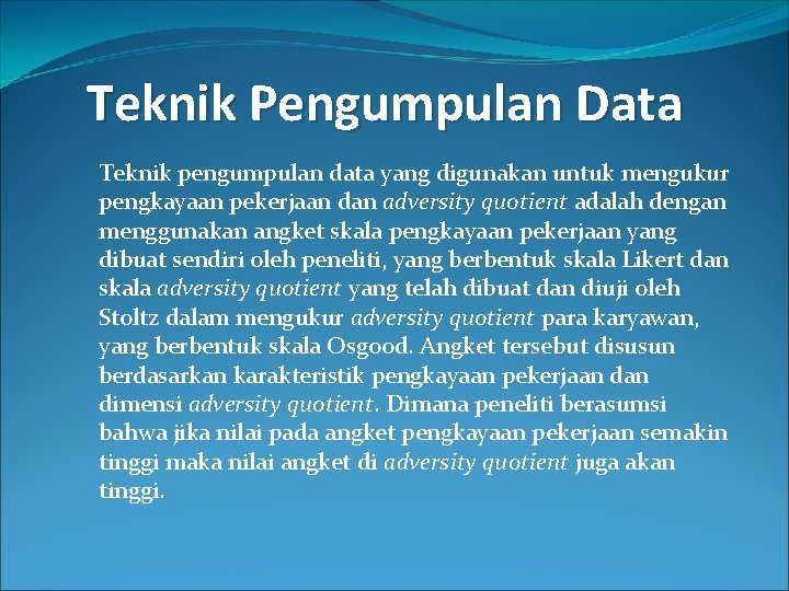 Teknik Pengumpulan Data Teknik pengumpulan data yang digunakan untuk mengukur pengkayaan pekerjaan dan adversity