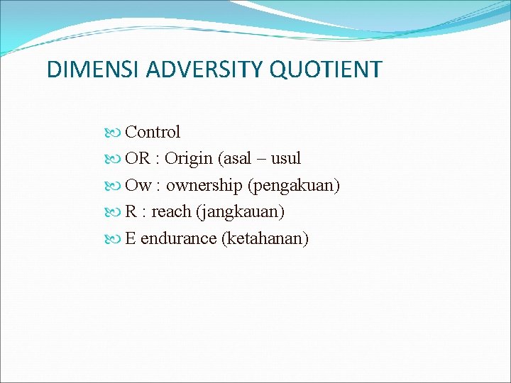 DIMENSI ADVERSITY QUOTIENT Control OR : Origin (asal – usul Ow : ownership (pengakuan)