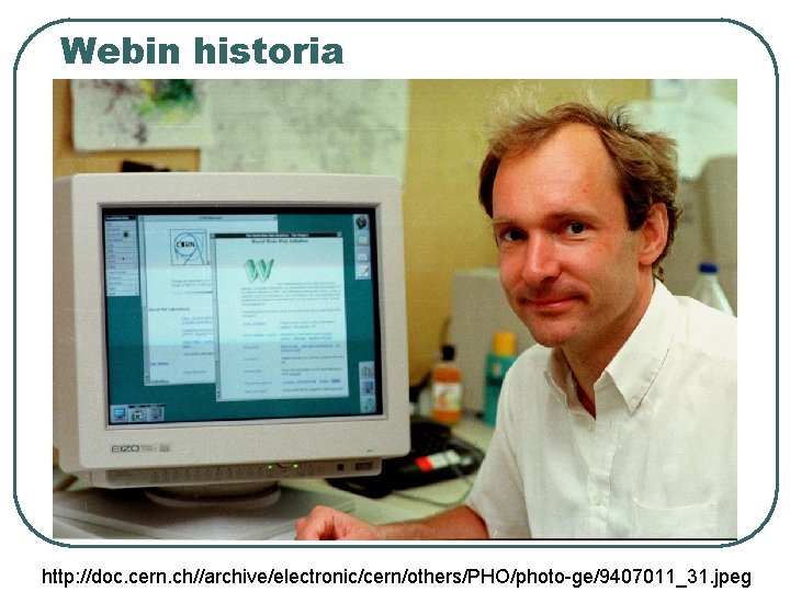 Webin historia http: //doc. cern. ch//archive/electronic/cern/others/PHO/photo-ge/9407011_31. jpeg 