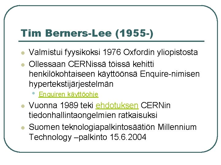 Tim Berners-Lee (1955 -) l l Valmistui fyysikoksi 1976 Oxfordin yliopistosta Ollessaan CERNissä töissä