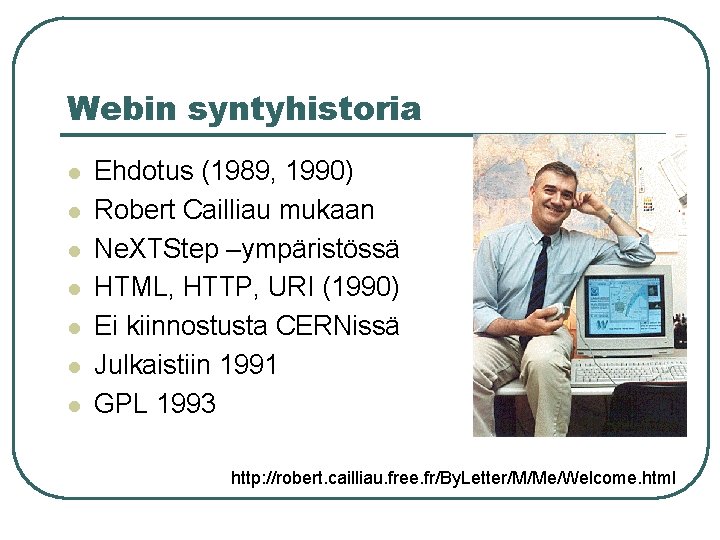 Webin syntyhistoria l l l l Ehdotus (1989, 1990) Robert Cailliau mukaan Ne. XTStep