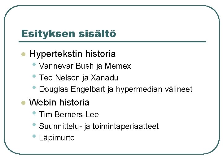 Esityksen sisältö l Hypertekstin historia l Webin historia • Vannevar Bush ja Memex •