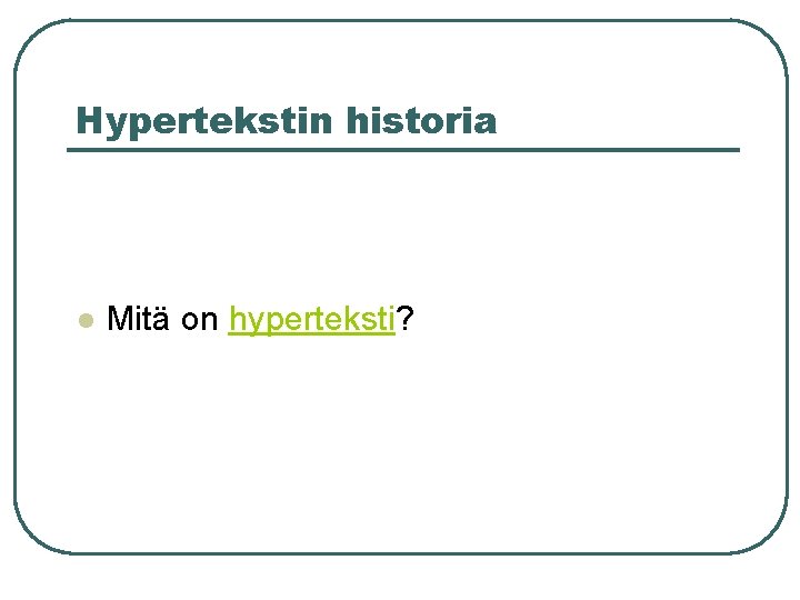 Hypertekstin historia l Mitä on hyperteksti? 