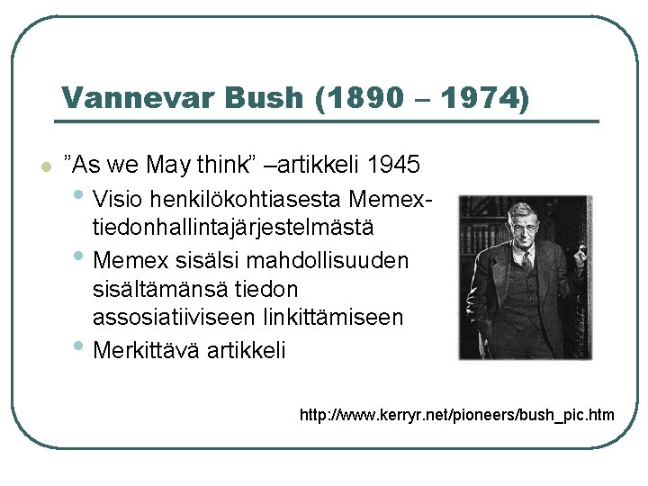 Vannevar Bush (1890 – 1974) l ”As we May think” –artikkeli 1945 • Visio