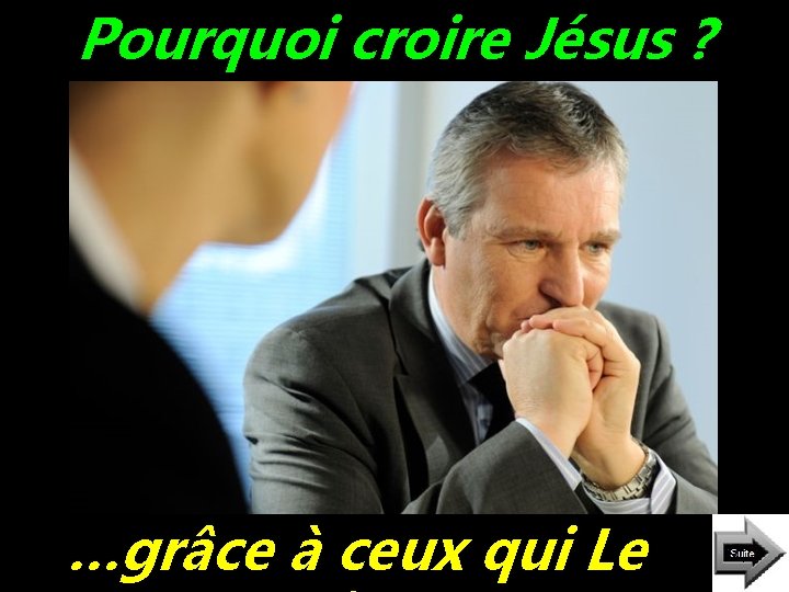 Pourquoi croire Jésus ? …grâce à ceux qui Le 