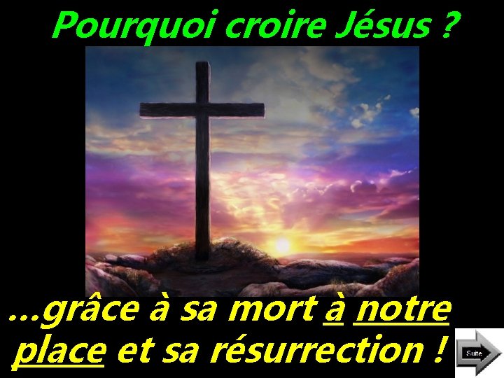 Pourquoi croire Jésus ? …grâce à sa mort à notre place et sa résurrection