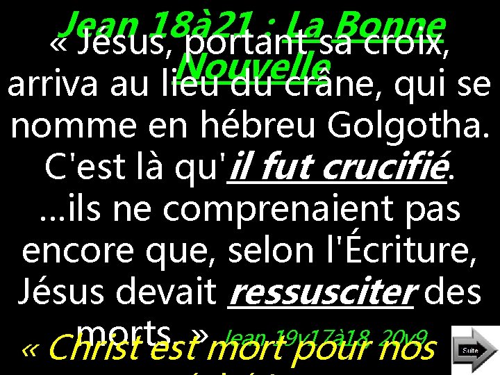 Jean 18à 21 : La Bonne « Jésus, portant sa croix, Nouvelle arriva au