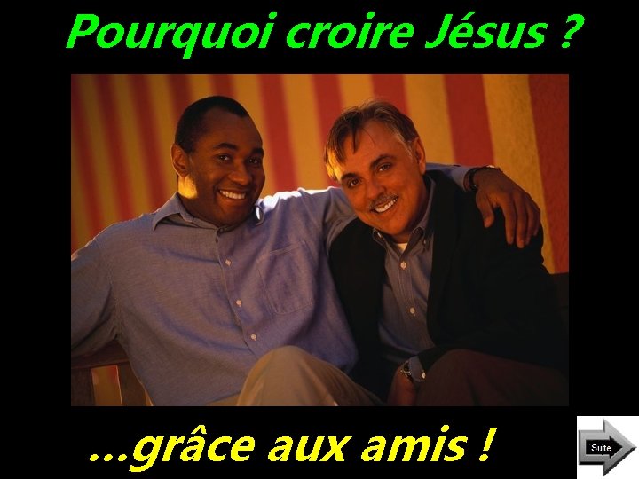 Pourquoi croire Jésus ? …grâce aux amis ! 