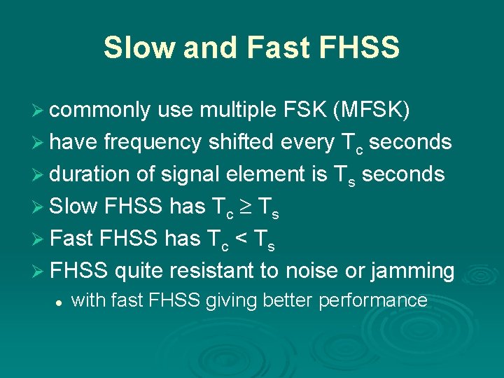 Slow and Fast FHSS Ø commonly use multiple FSK (MFSK) Ø have frequency shifted