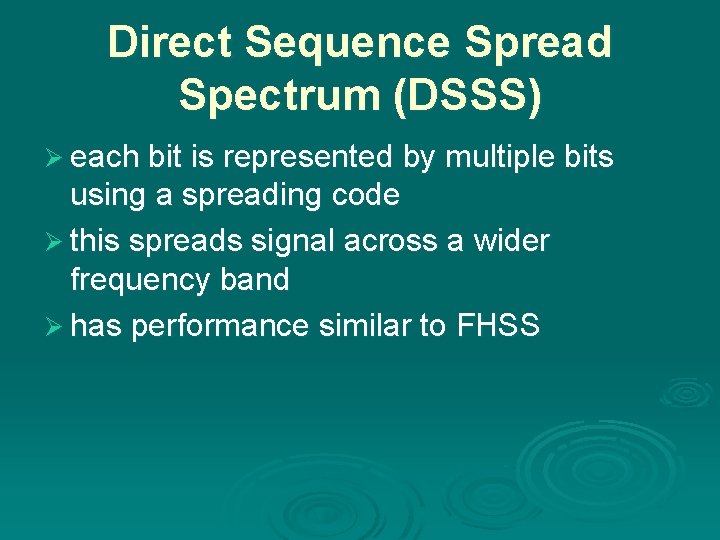 Direct Sequence Spread Spectrum (DSSS) Ø each bit is represented by multiple bits using