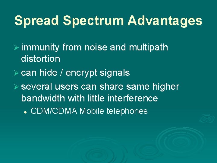 Spread Spectrum Advantages Ø immunity from noise and multipath distortion Ø can hide /