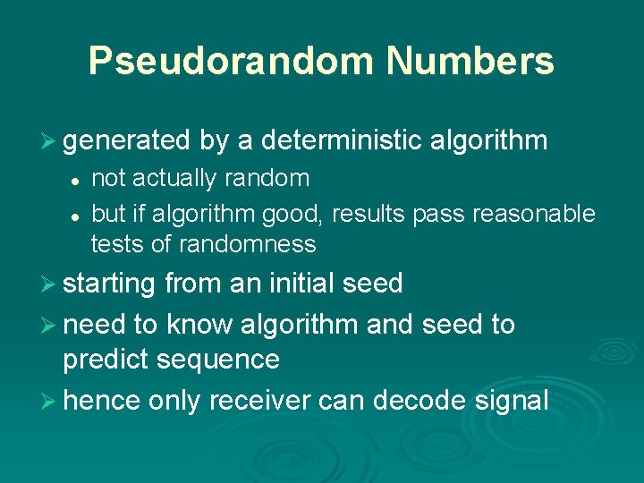 Pseudorandom Numbers Ø generated by a deterministic algorithm l l not actually random but