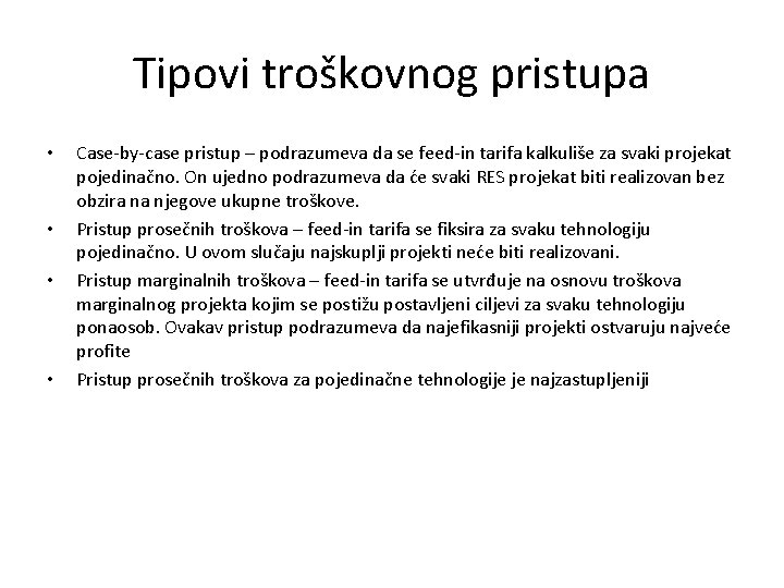 Tipovi troškovnog pristupa • • Case-by-case pristup – podrazumeva da se feed-in tarifa kalkuliše