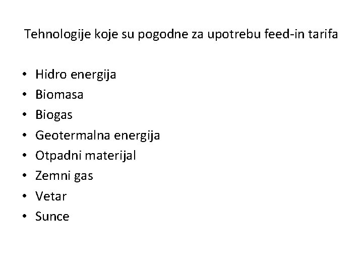 Tehnologije koje su pogodne za upotrebu feed-in tarifa • • Hidro energija Biomasa Biogas