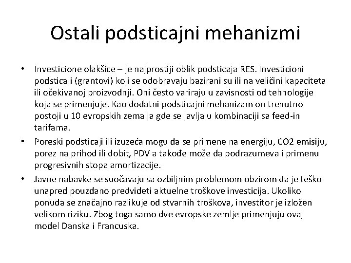 Ostali podsticajni mehanizmi • Investicione olakšice – je najprostiji oblik podsticaja RES. Investicioni podsticaji